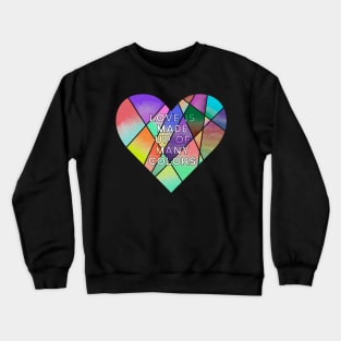 Love is made up of many colors Crewneck Sweatshirt